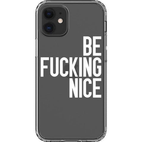 iPhone 12 Mini White Be Fucking Nice Clear Phone Case - The Urban Flair