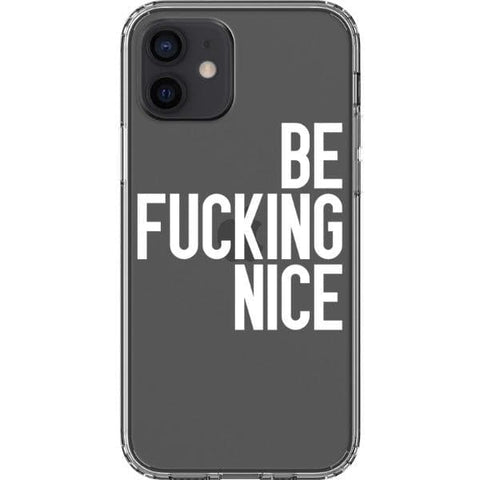 iPhone 12 White Be Fucking Nice Clear Phone Case - The Urban Flair