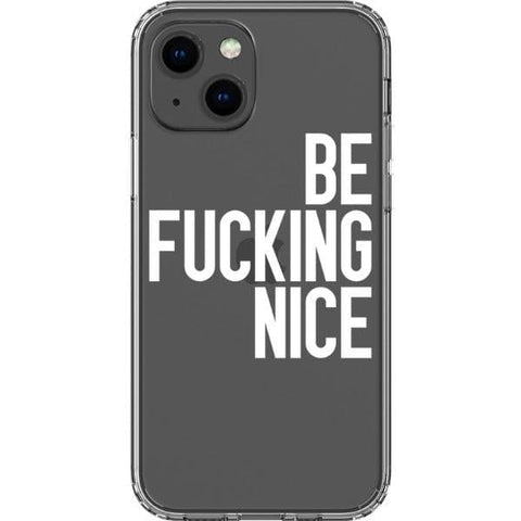 iPhone 13 Mini White Be Fucking Nice Clear Phone Case - The Urban Flair