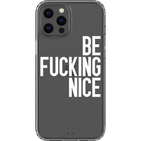iPhone 13 Pro Max White Be Fucking Nice Clear Phone Case - The Urban Flair
