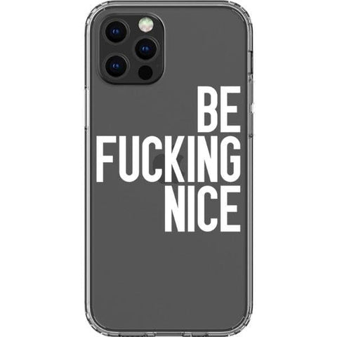 iPhone 13 Pro White Be Fucking Nice Clear Phone Case - The Urban Flair