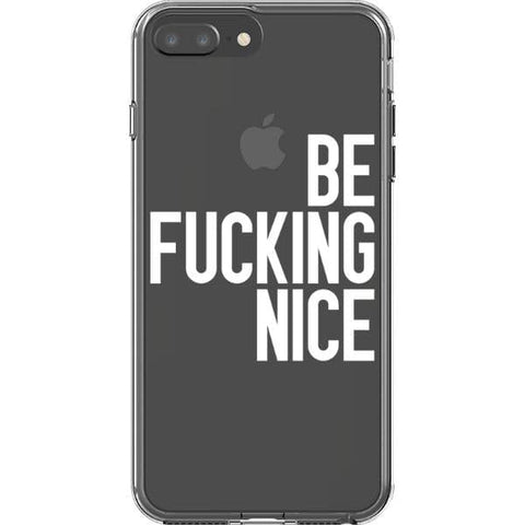 iPhone 7 Plus/8 Plus White Be Fucking Nice Clear Phone Case - The Urban Flair