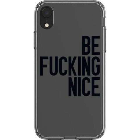 iPhone XR Black Be Fucking Nice Clear Phone Case - The Urban Flair