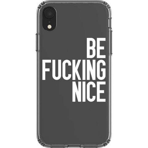 iPhone XR White Be Fucking Nice Clear Phone Case - The Urban Flair