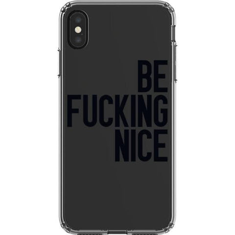 iPhone XS Max Black Be Fucking Nice Clear Phone Case - The Urban Flair